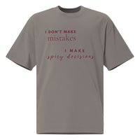 I Don't Make Mistakes, I Make Spicy Decisions — Oversized T-Shirt