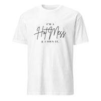 I'm a Hot Mess & I Own It T-Shirt