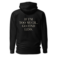 If I'm Too Much… Go Find Less Hoodie