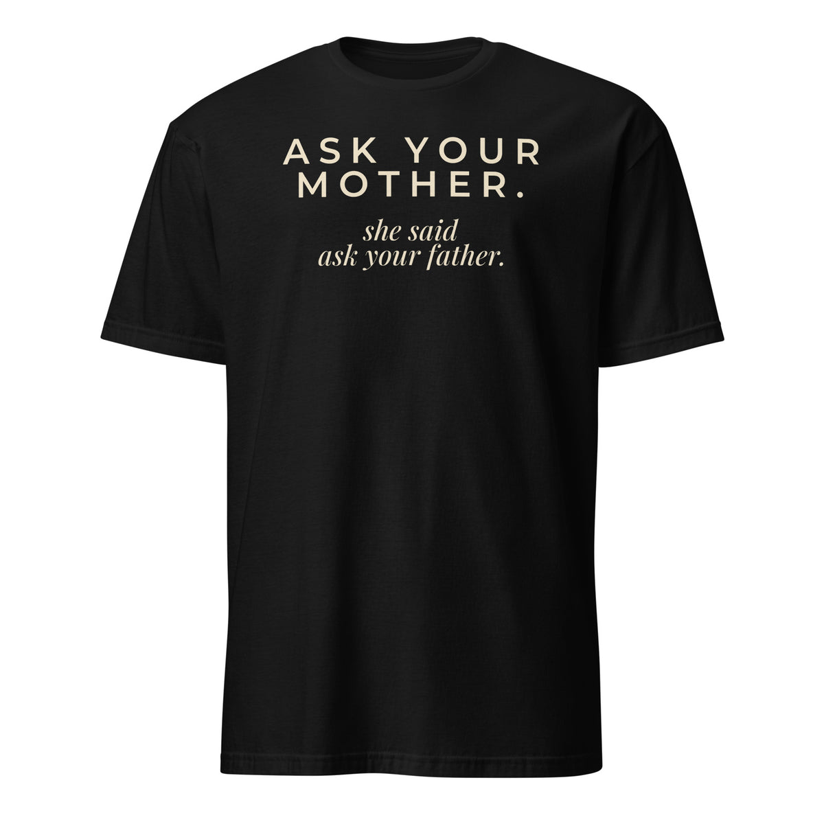 Ask Your Mother tee in Black, front print