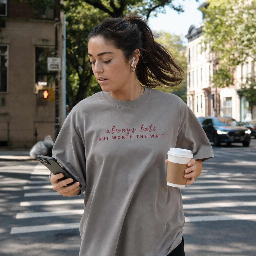 Always Late But Worth The Wait — Oversize T-Shirt