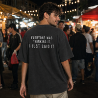 Everyone Was Thinking It, I Just Said It — T-Shirt Oversize