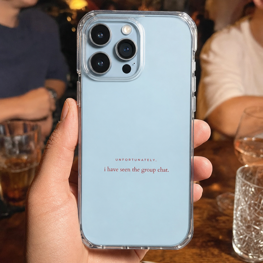 Clear iPhone case printed “Unfortunately, I have seen the group chat” in dark rose lettering