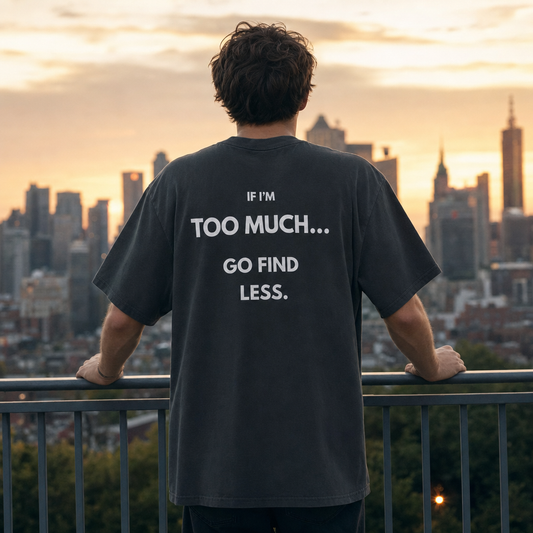 If I'm Too Much… Go Find Less — T-Shirt Oversize