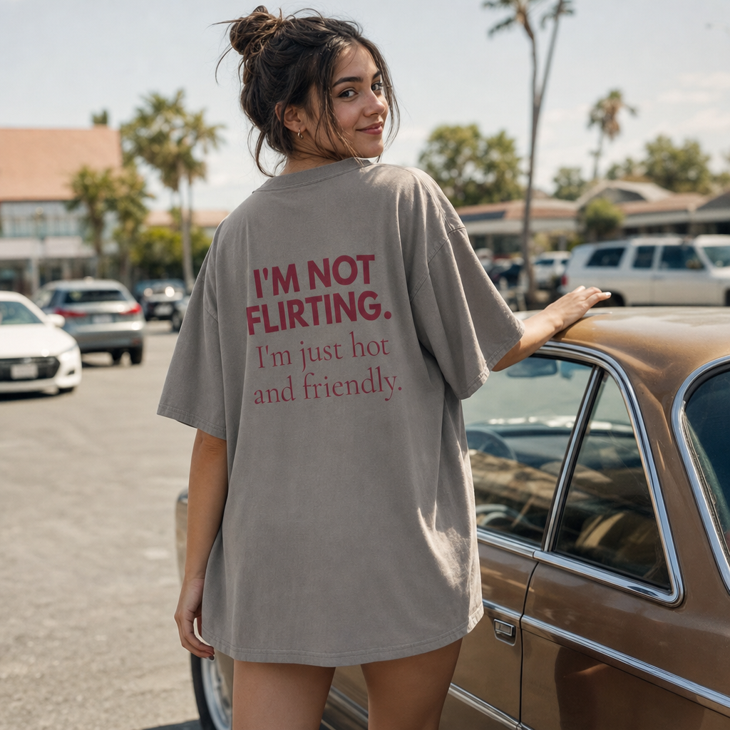 I'm Not Flirting, I'm Just Hot and Friendly — Oversized T-Shirt