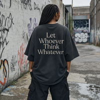 Let Whoever Think Whatever — T-Shirt Oversize