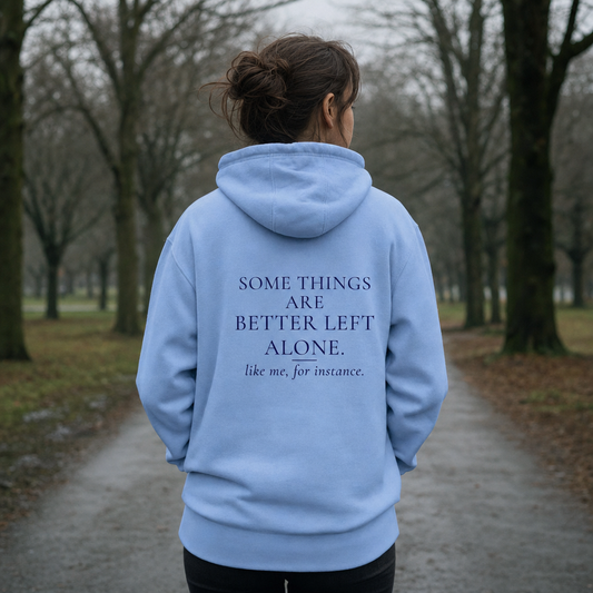 Some Things Are Better Left Alone Hoodie