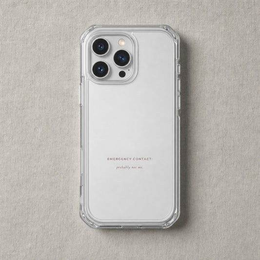 Clear iPhone case printed “Emergency contact: probably not me” in dark rose lettering