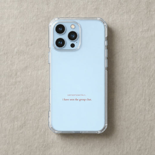 Clear iPhone case printed “Unfortunately, I have seen the group chat” in dark rose lettering