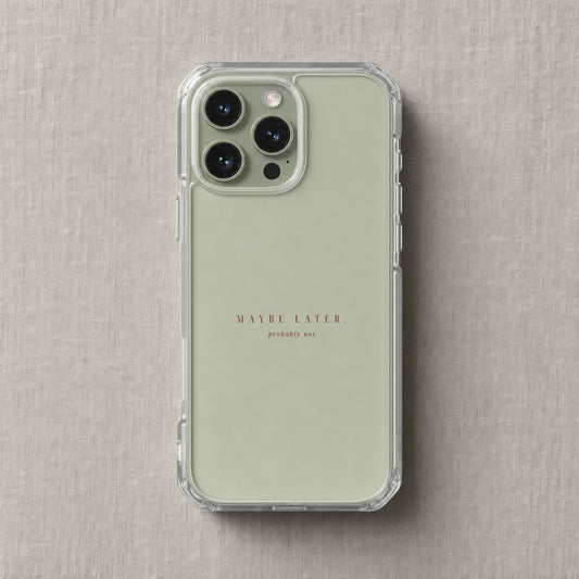 Clear iPhone case printed “Maybe later, probably not” in dark rose lettering
