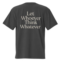 Let Whoever Think Whatever — Oversized T-Shirt