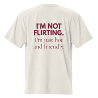 I'm Not Flirting, I'm Just Hot and Friendly — Oversized T-Shirt