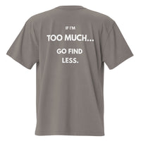 If I'm Too Much… Go Find Less — Oversized T-Shirt