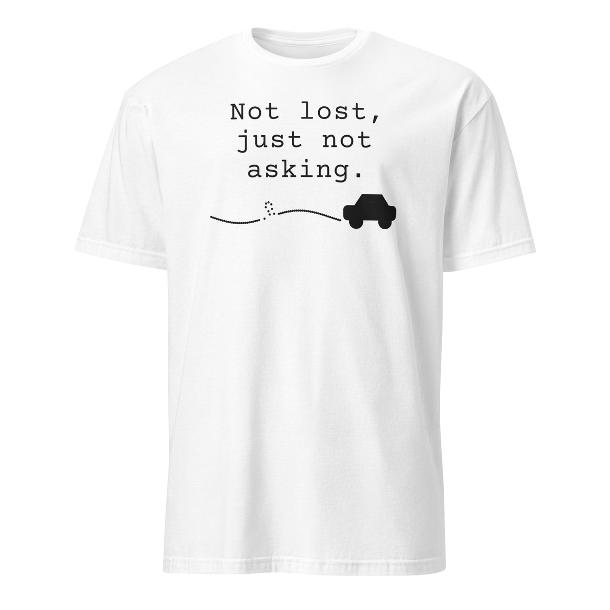 Not Lost, Just Not Asking tee in White, front print