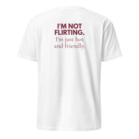 I'm Not Flirting. I'm Just Hot and Friendly.